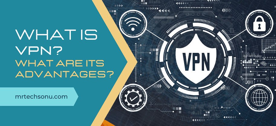 What is VPN What are its Advantages